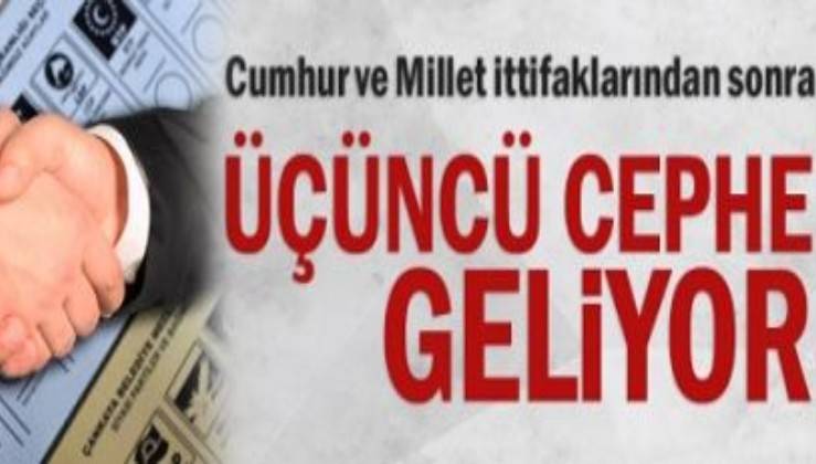 Cumhur Ve Millet Ittifaklar Ndan Sonra Nc Cephe Geliyor